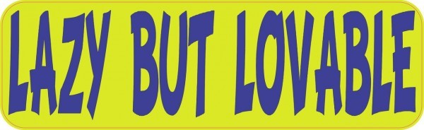 10in x 3in Lazy But Lovable Bumper Sticker Vinyl Window Decal