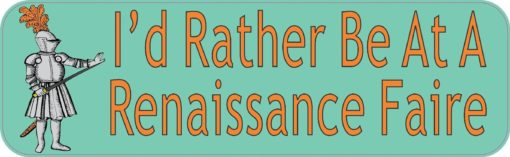 10in x3in Id Rather Be At A Renaissance Faire Bumper Sticker Decal Stickers Decals