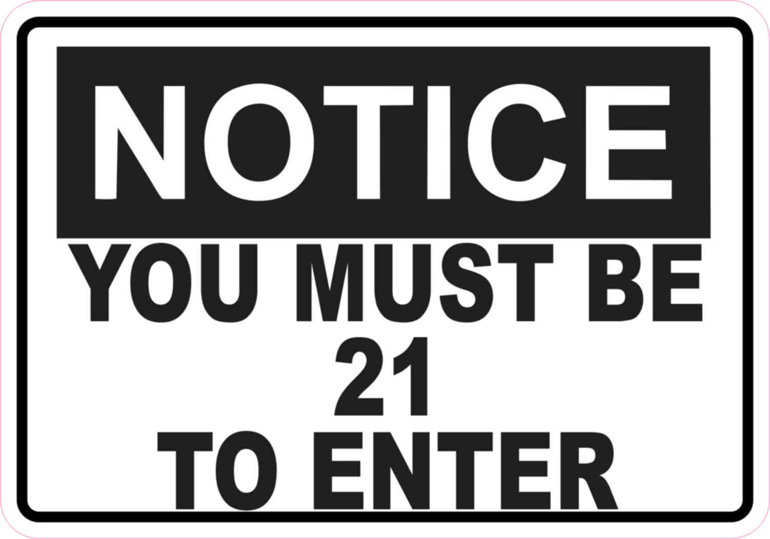 5in X 35in Notice You Must Be 21 To Enter Sticker Vinyl Sign Stickers