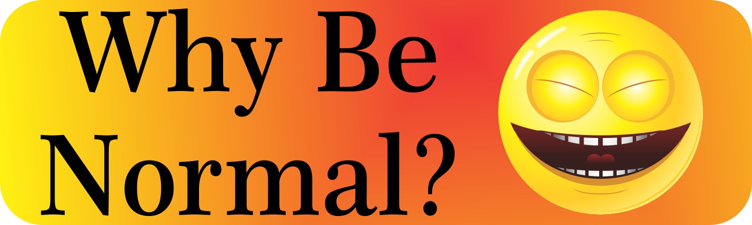 Why Be Normal Bumper Sticker