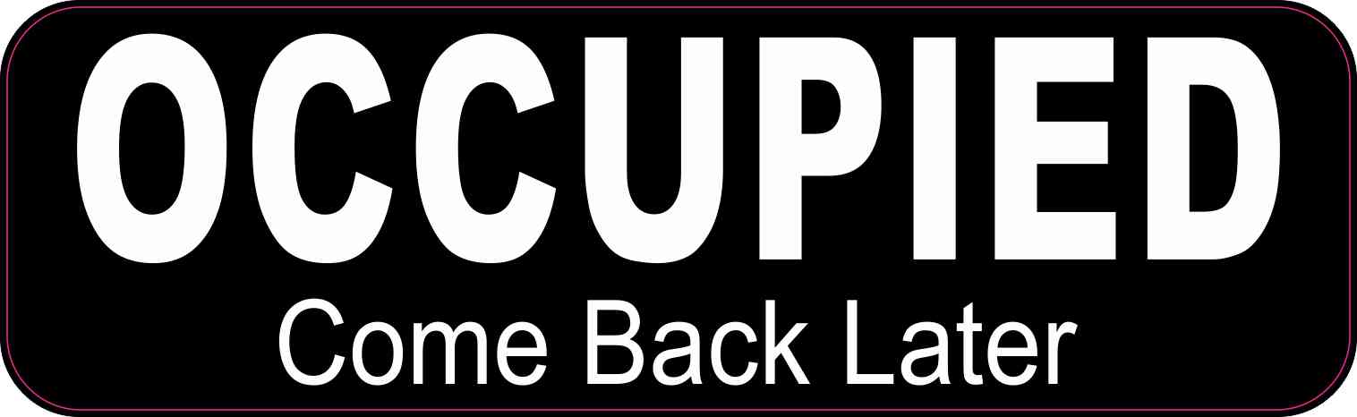 10in x 3in Occupied Come Back Later Sticker