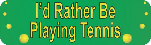 I'd Rather Be Playing Tennis Bumper Sticker