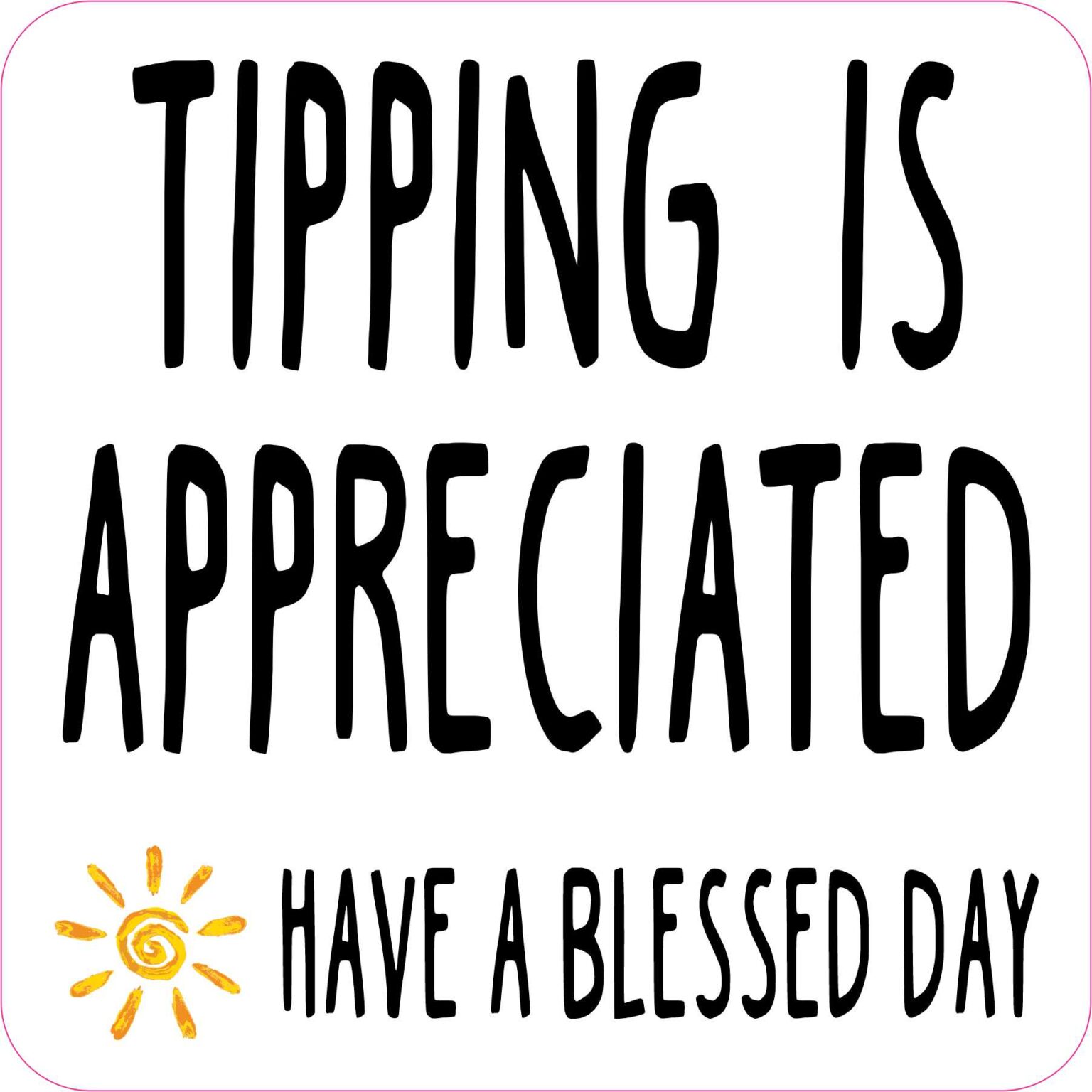 stickertalk-have-a-blessed-day-tipping-is-appreciated-magnet-6-inches