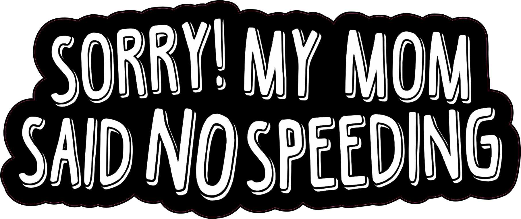 Stickertalk Sorry My Mom Said No Speeding Vinyl Sticker 6 Inches X 25 Inches 