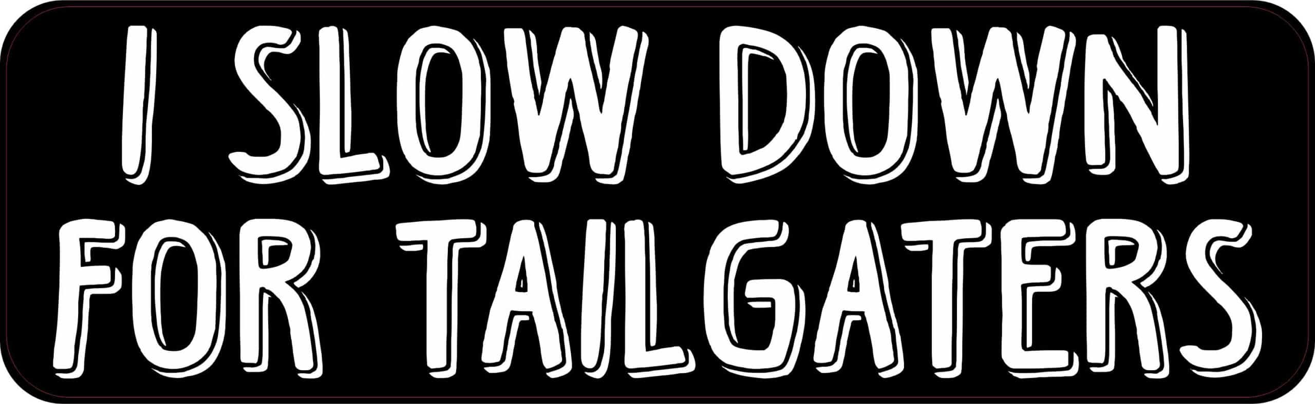 StickerTalk I Slow Down For Tailgaters Vinyl Sticker, 10 inches x 3 inches